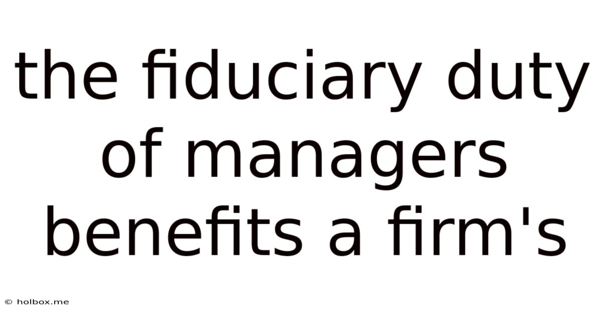 The Fiduciary Duty Of Managers Benefits A Firm's