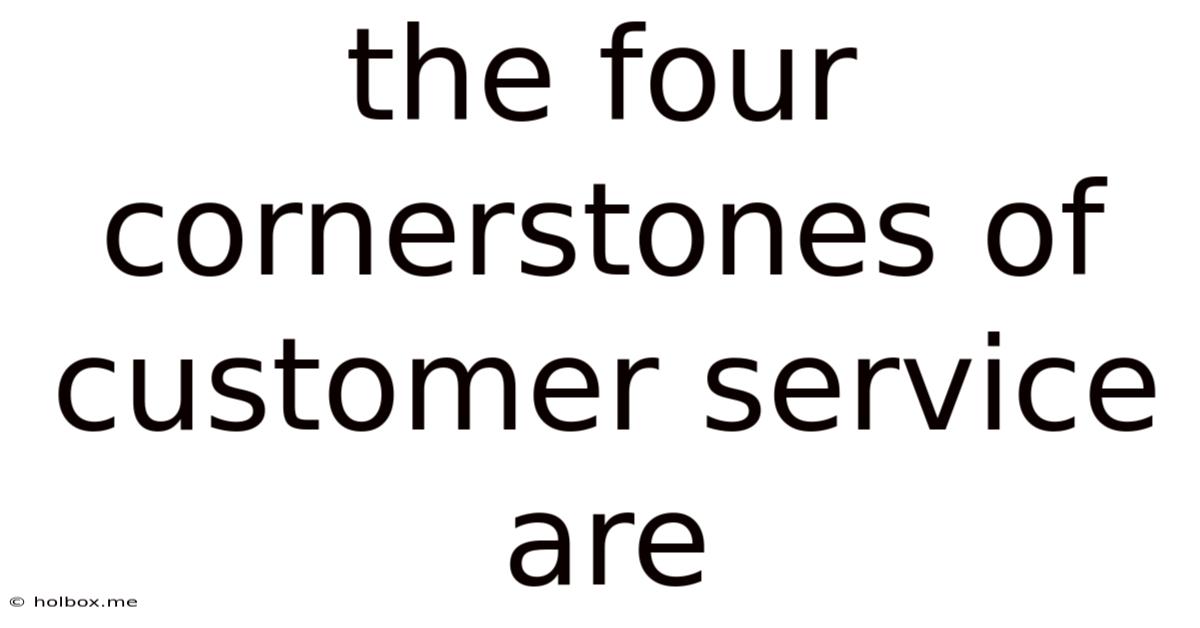 The Four Cornerstones Of Customer Service Are