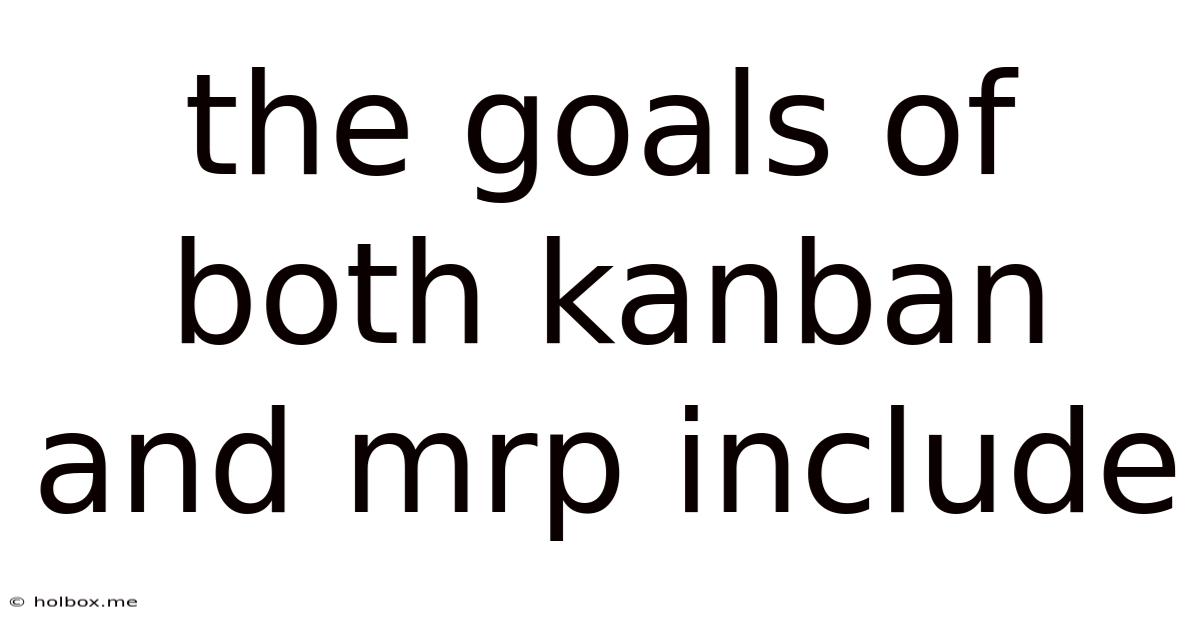 The Goals Of Both Kanban And Mrp Include