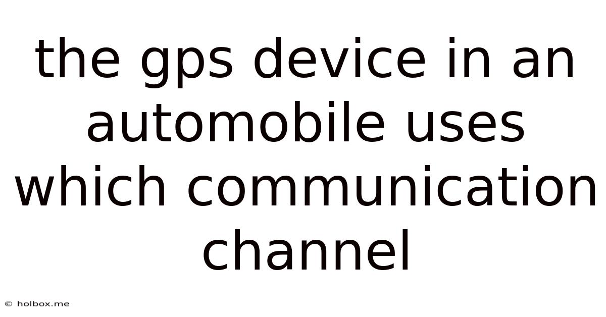 The Gps Device In An Automobile Uses Which Communication Channel