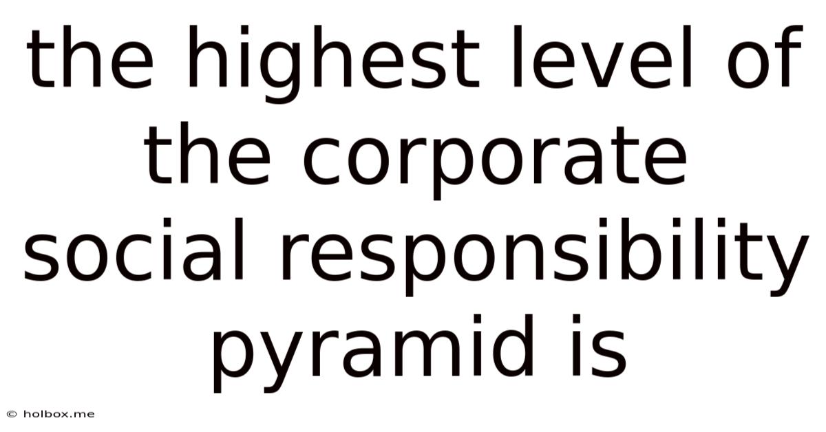 The Highest Level Of The Corporate Social Responsibility Pyramid Is