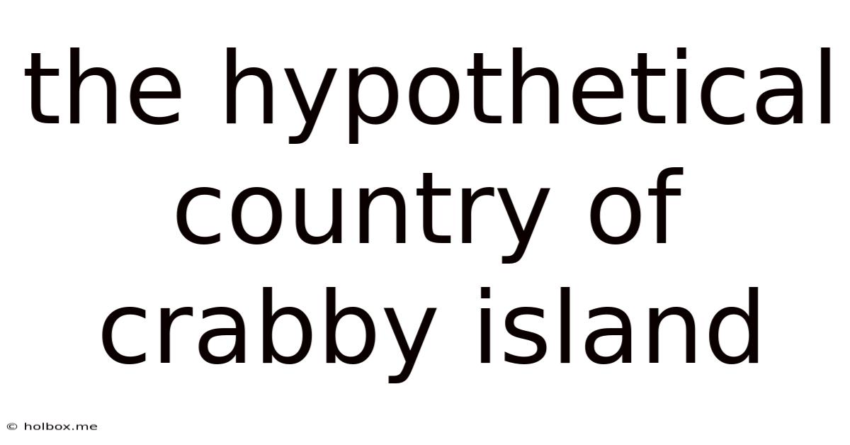 The Hypothetical Country Of Crabby Island