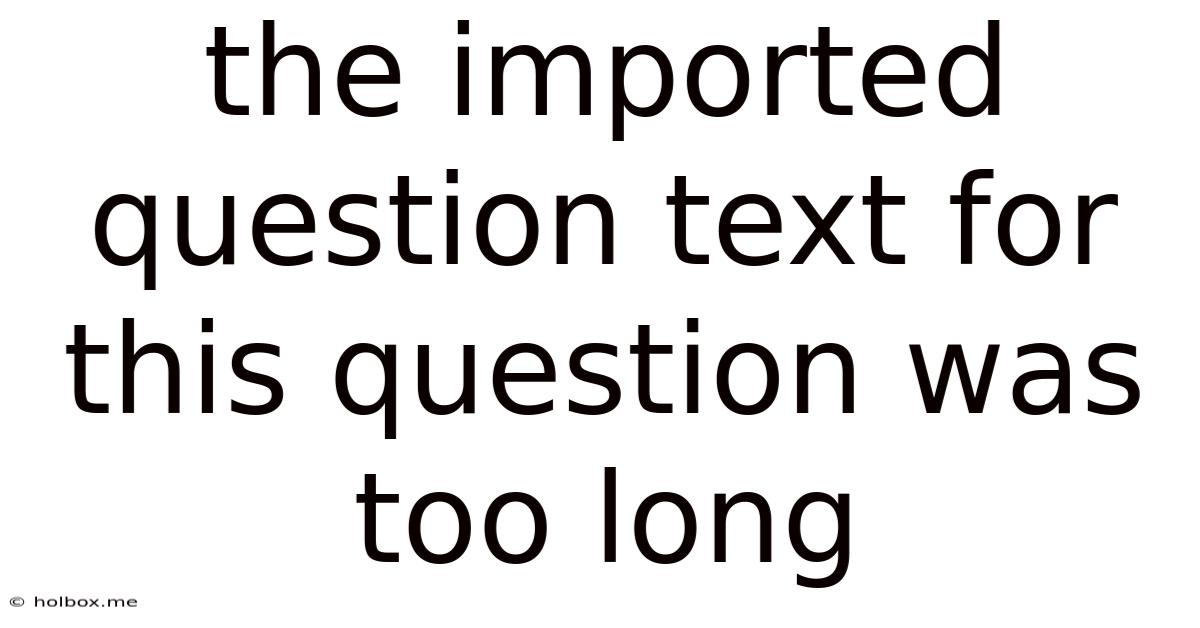 The Imported Question Text For This Question Was Too Long