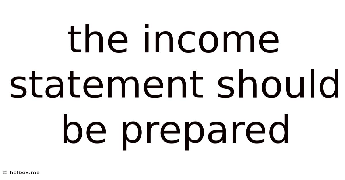 The Income Statement Should Be Prepared