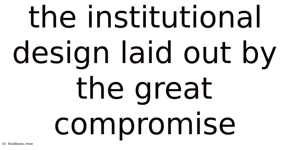 The Institutional Design Laid Out By The Great Compromise
