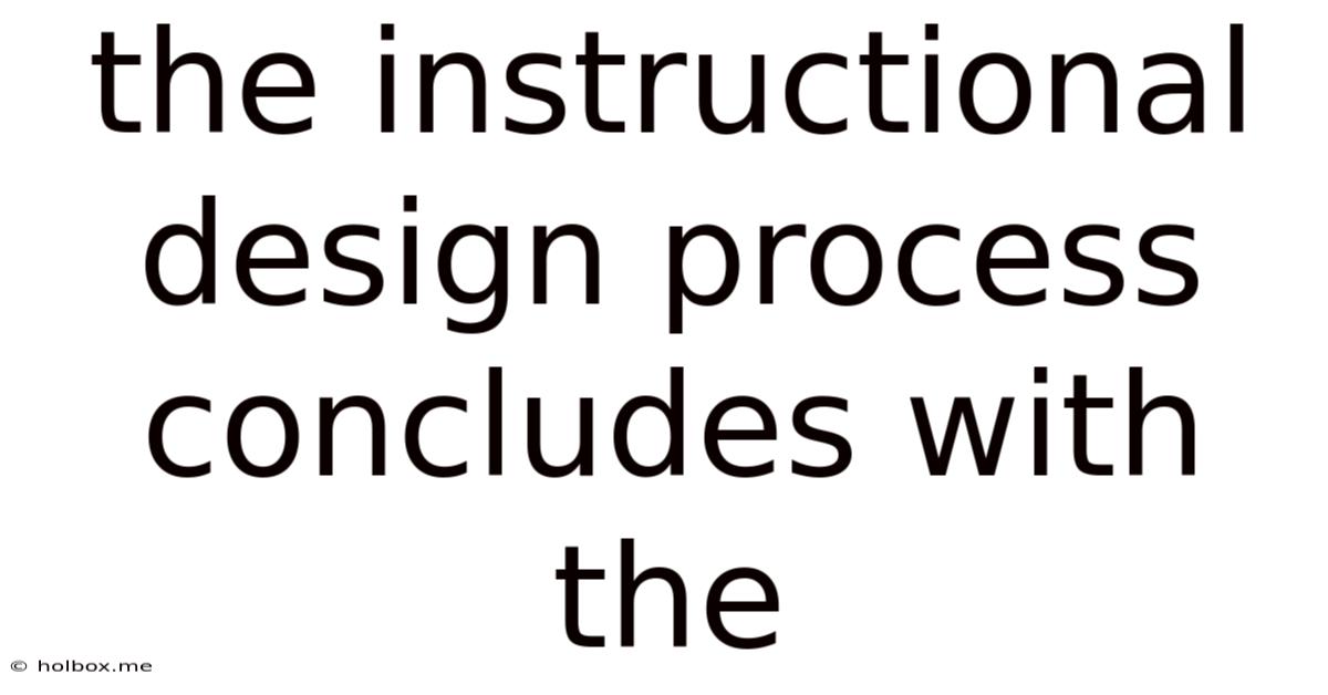 The Instructional Design Process Concludes With The