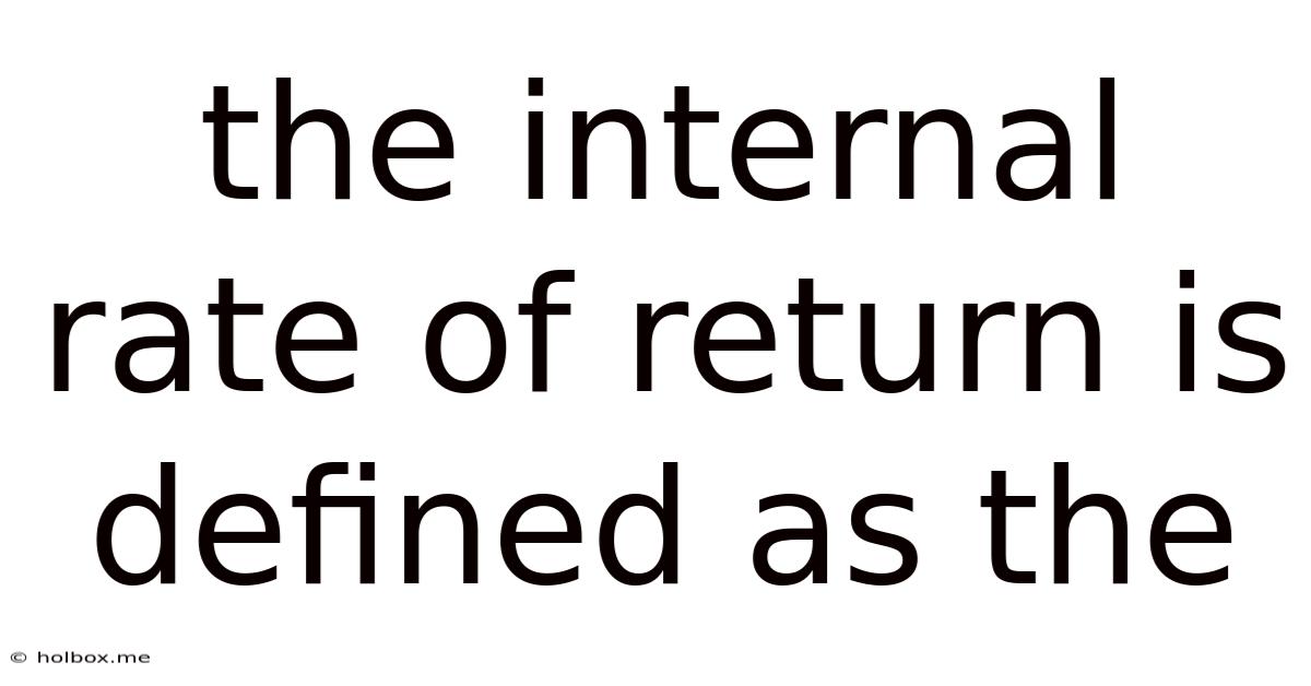 The Internal Rate Of Return Is Defined As The
