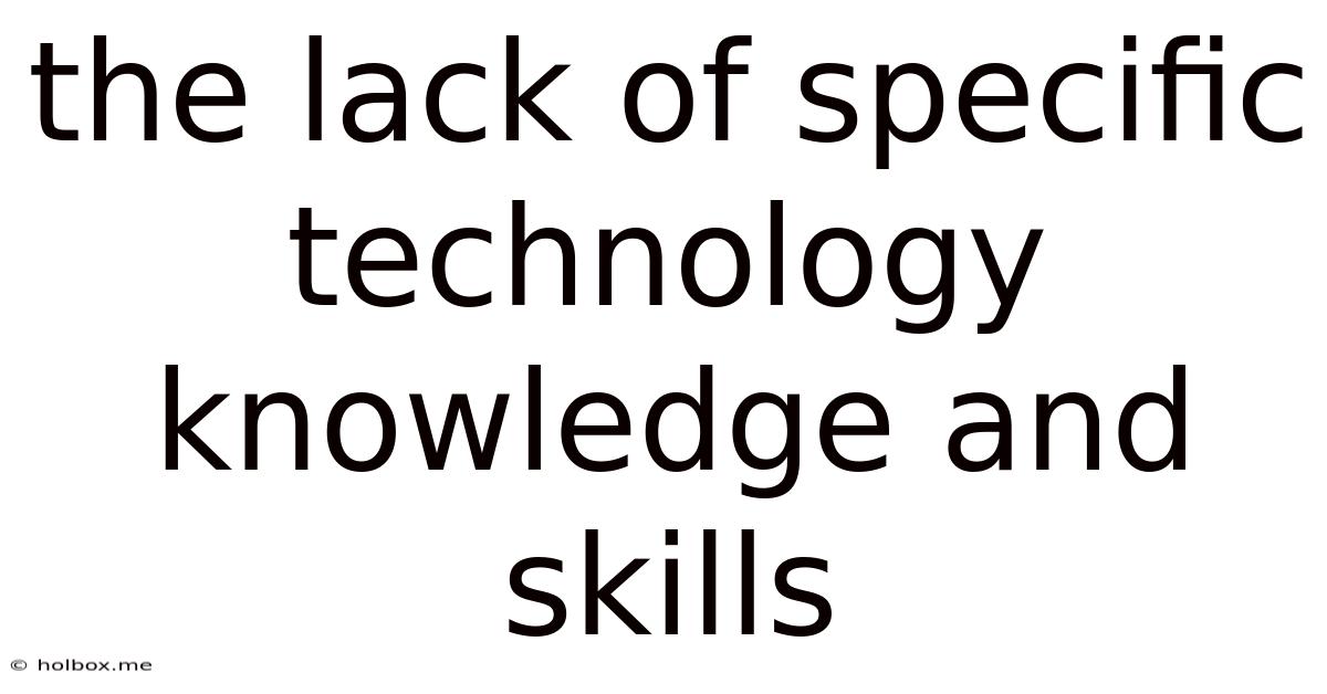 The Lack Of Specific Technology Knowledge And Skills