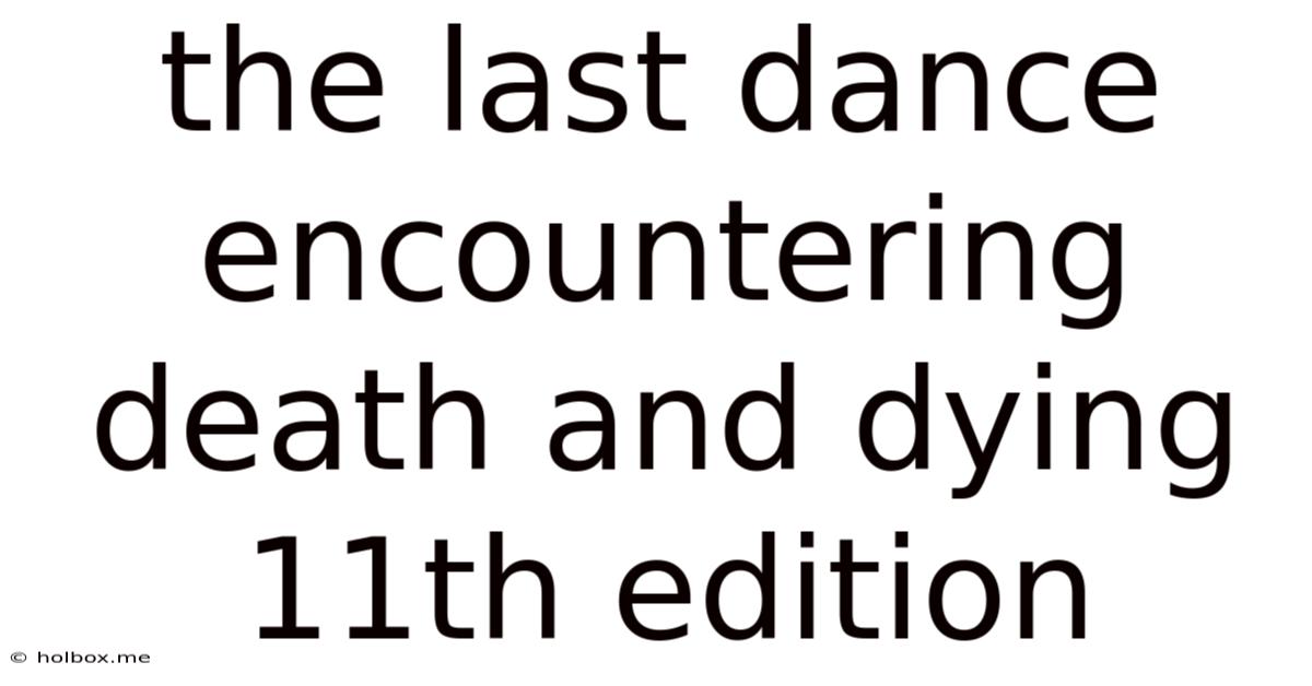 The Last Dance Encountering Death And Dying 11th Edition