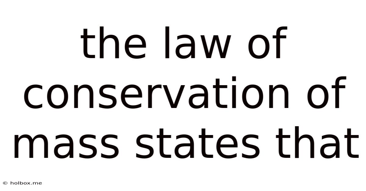 The Law Of Conservation Of Mass States That