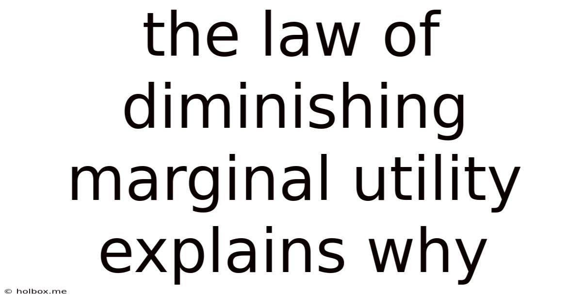 The Law Of Diminishing Marginal Utility Explains Why