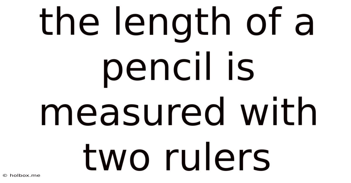 The Length Of A Pencil Is Measured With Two Rulers