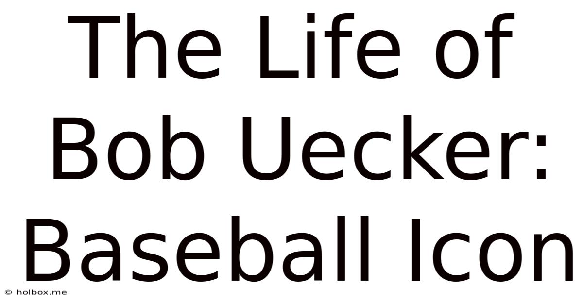 The Life Of Bob Uecker: Baseball Icon