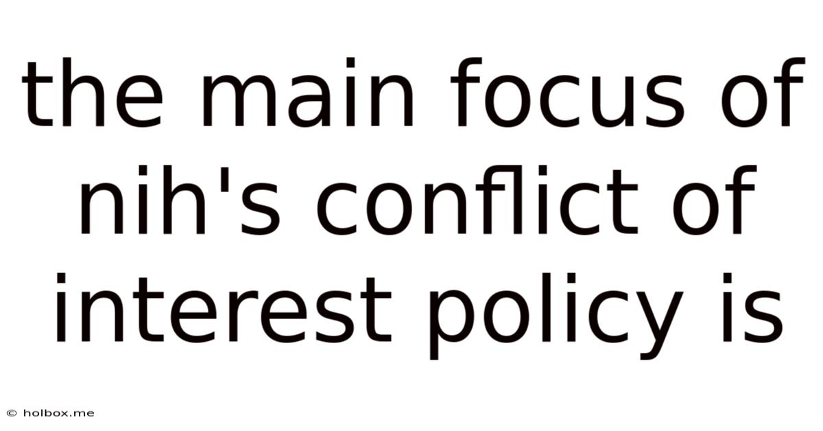 The Main Focus Of Nih's Conflict Of Interest Policy Is