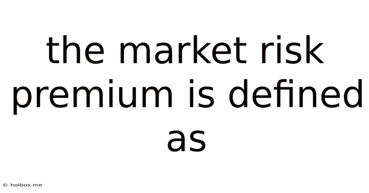 The Market Risk Premium Is Defined As