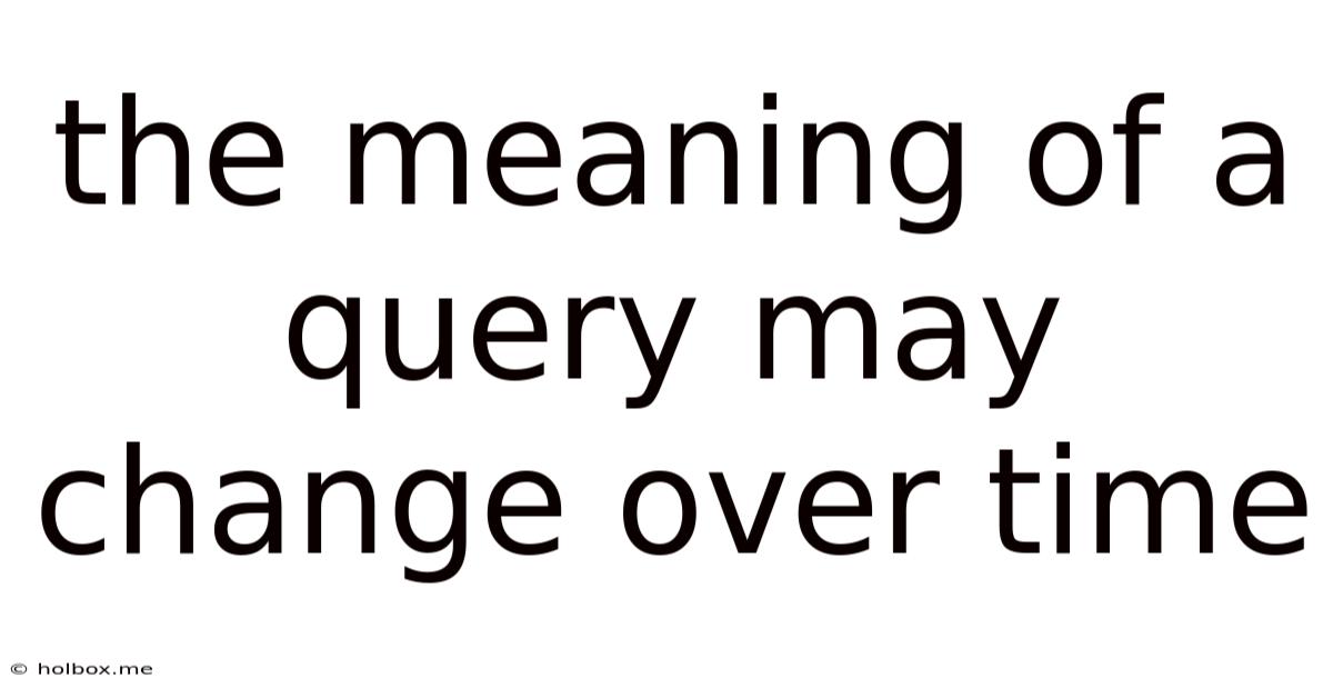 The Meaning Of A Query May Change Over Time