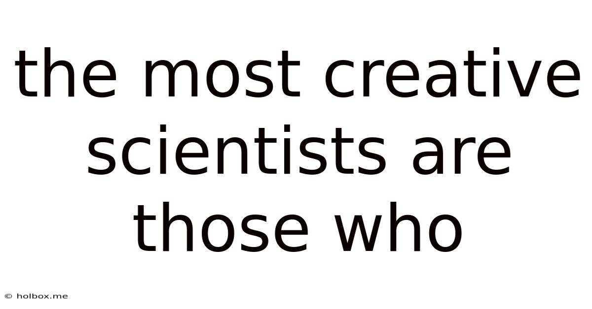 The Most Creative Scientists Are Those Who