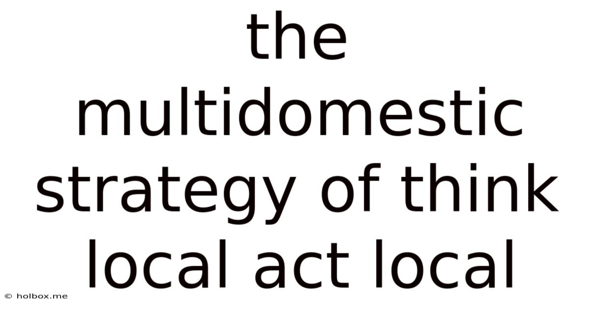 The Multidomestic Strategy Of Think Local Act Local
