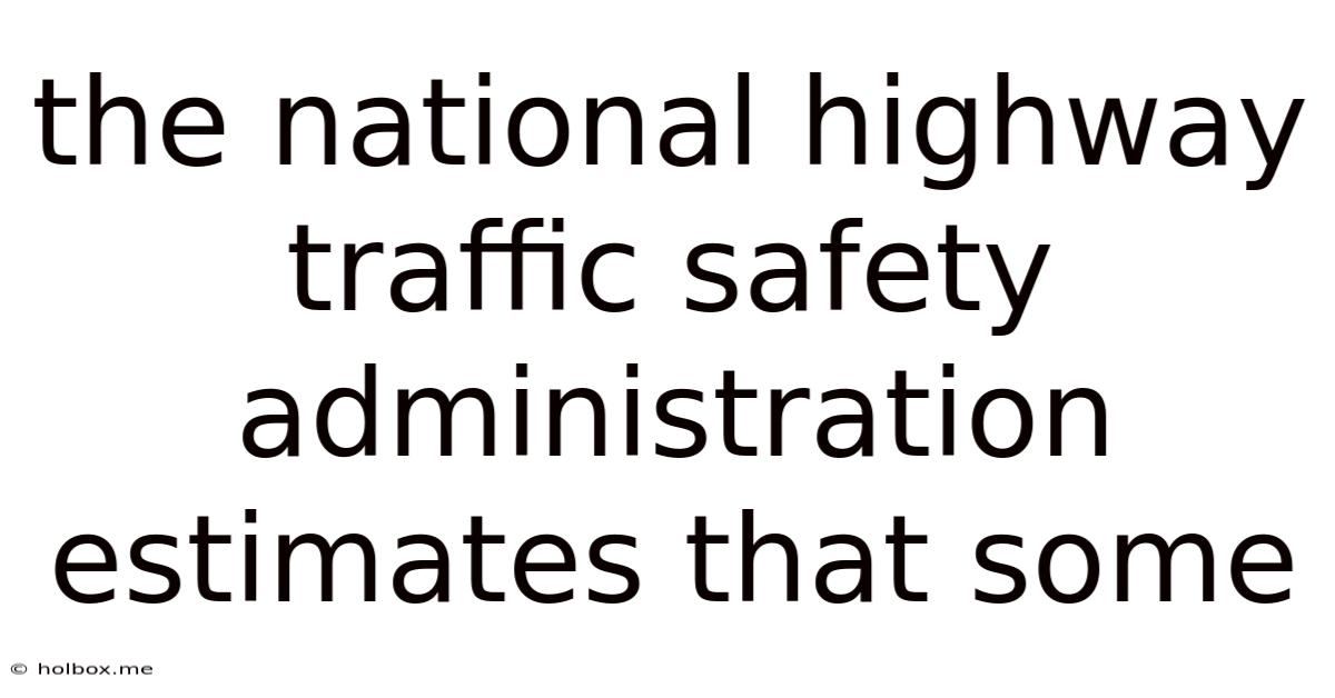 The National Highway Traffic Safety Administration Estimates That Some