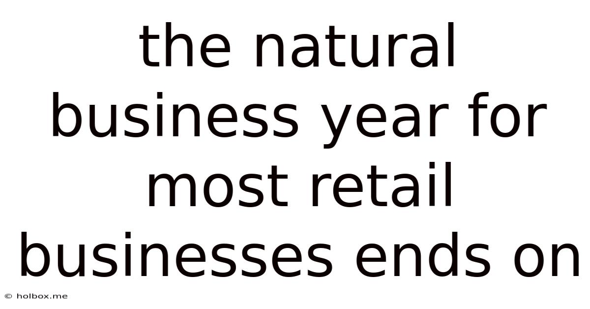 The Natural Business Year For Most Retail Businesses Ends On
