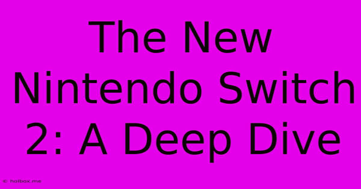 The New Nintendo Switch 2: A Deep Dive