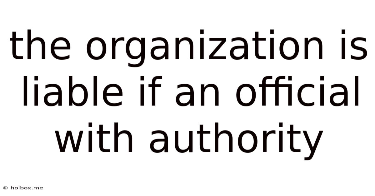 The Organization Is Liable If An Official With Authority