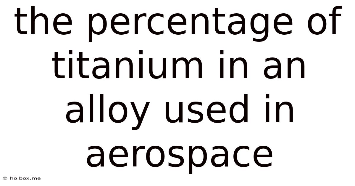 The Percentage Of Titanium In An Alloy Used In Aerospace