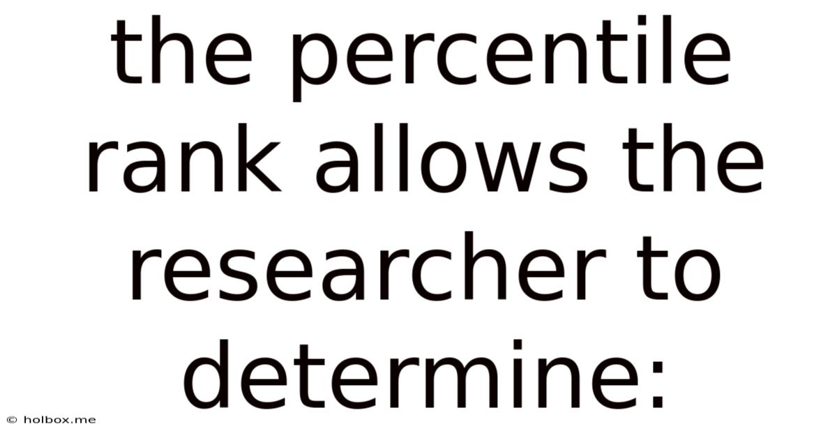 The Percentile Rank Allows The Researcher To Determine: