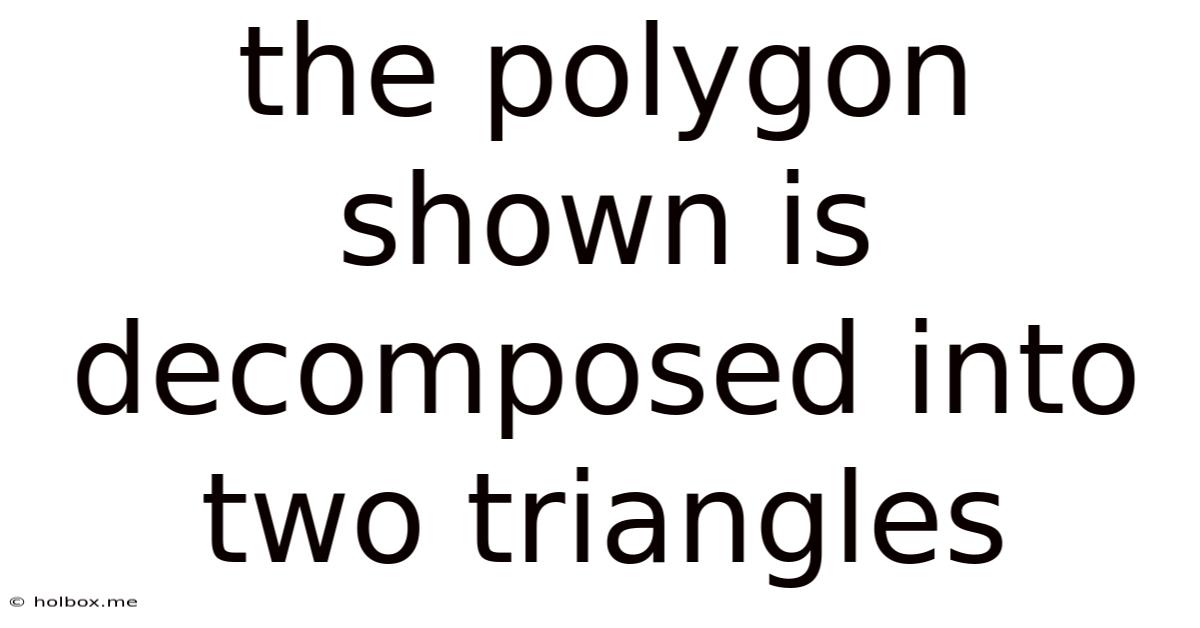 The Polygon Shown Is Decomposed Into Two Triangles