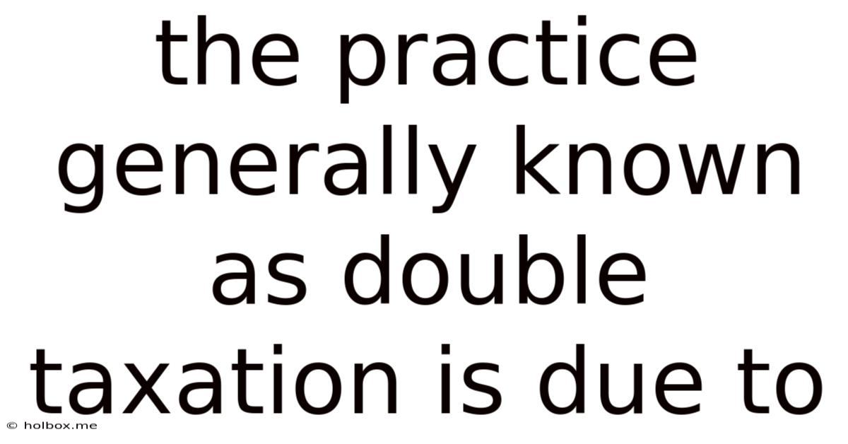 The Practice Generally Known As Double Taxation Is Due To