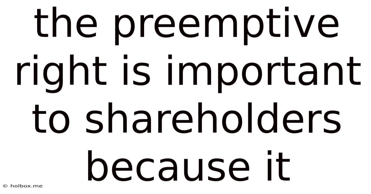 The Preemptive Right Is Important To Shareholders Because It