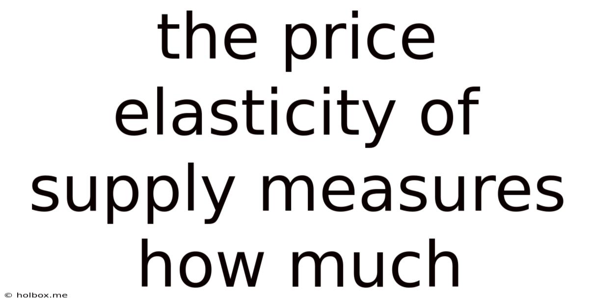 The Price Elasticity Of Supply Measures How Much