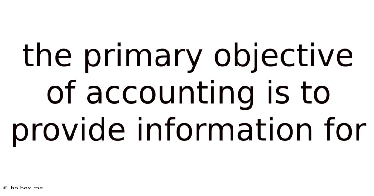 The Primary Objective Of Accounting Is To Provide Information For