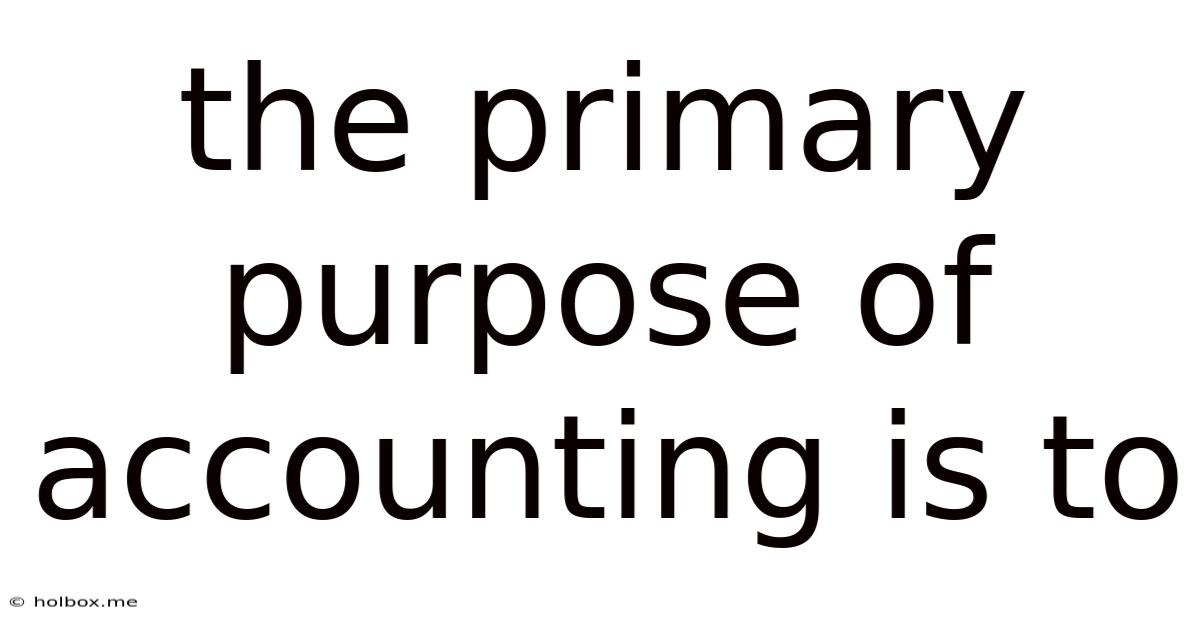 The Primary Purpose Of Accounting Is To