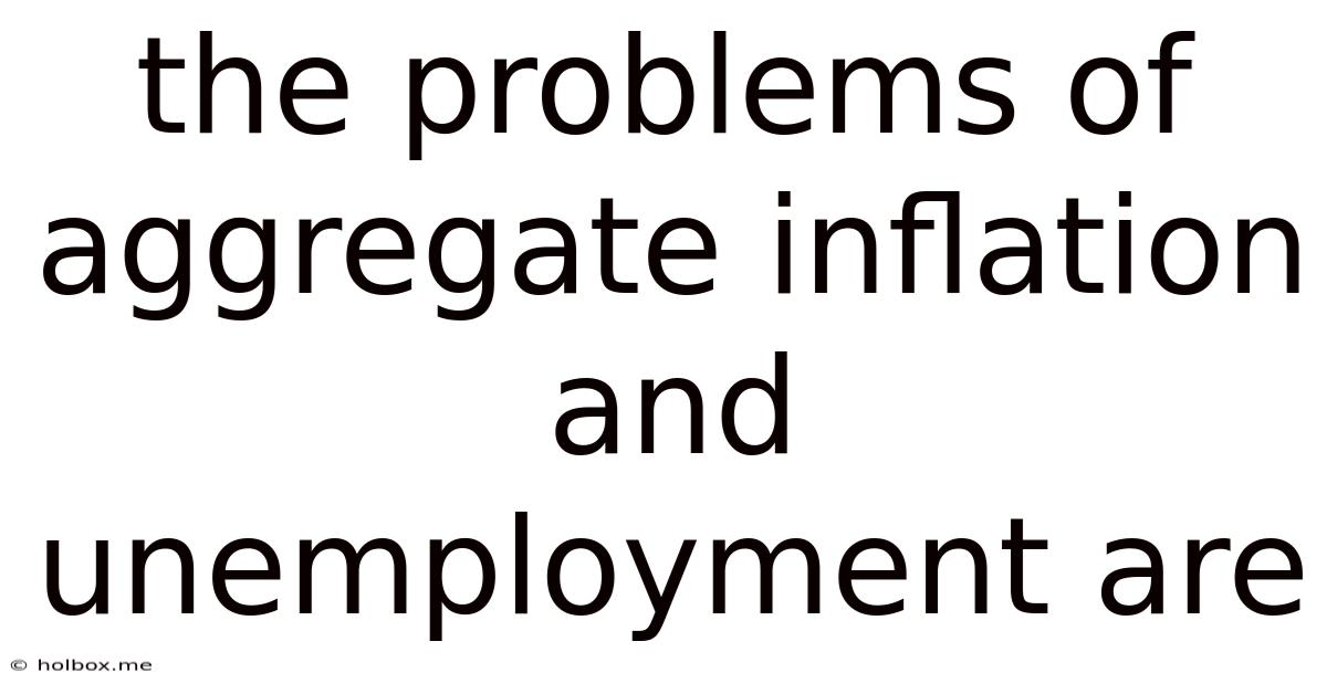 The Problems Of Aggregate Inflation And Unemployment Are