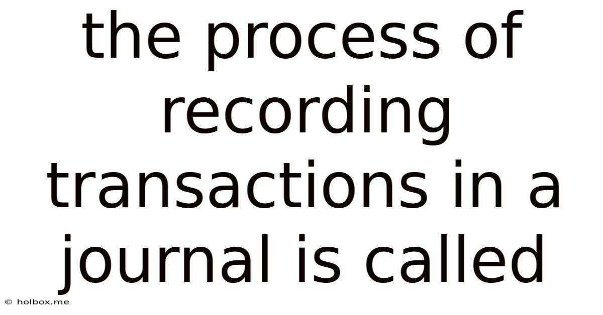 The Process Of Recording Transactions In A Journal Is Called