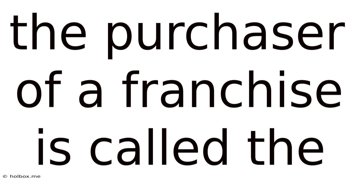 The Purchaser Of A Franchise Is Called The
