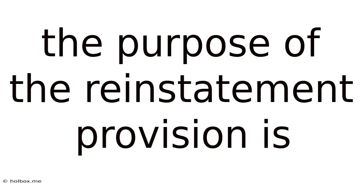 The Purpose Of The Reinstatement Provision Is