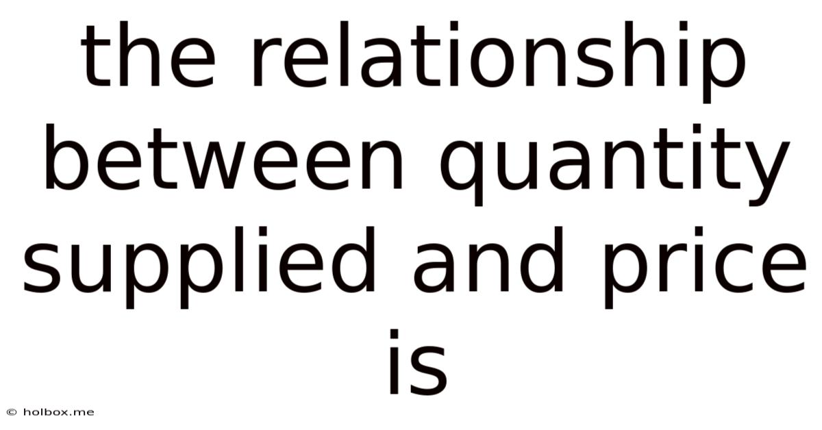 The Relationship Between Quantity Supplied And Price Is