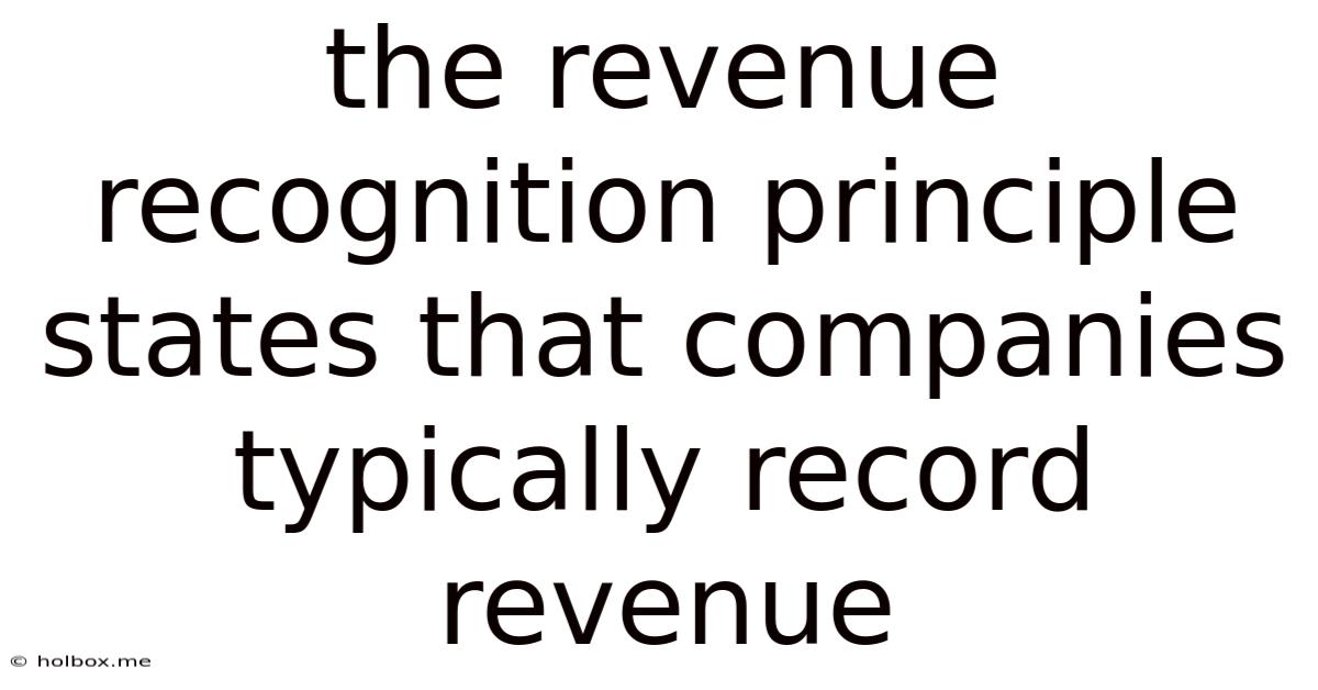 The Revenue Recognition Principle States That Companies Typically Record Revenue