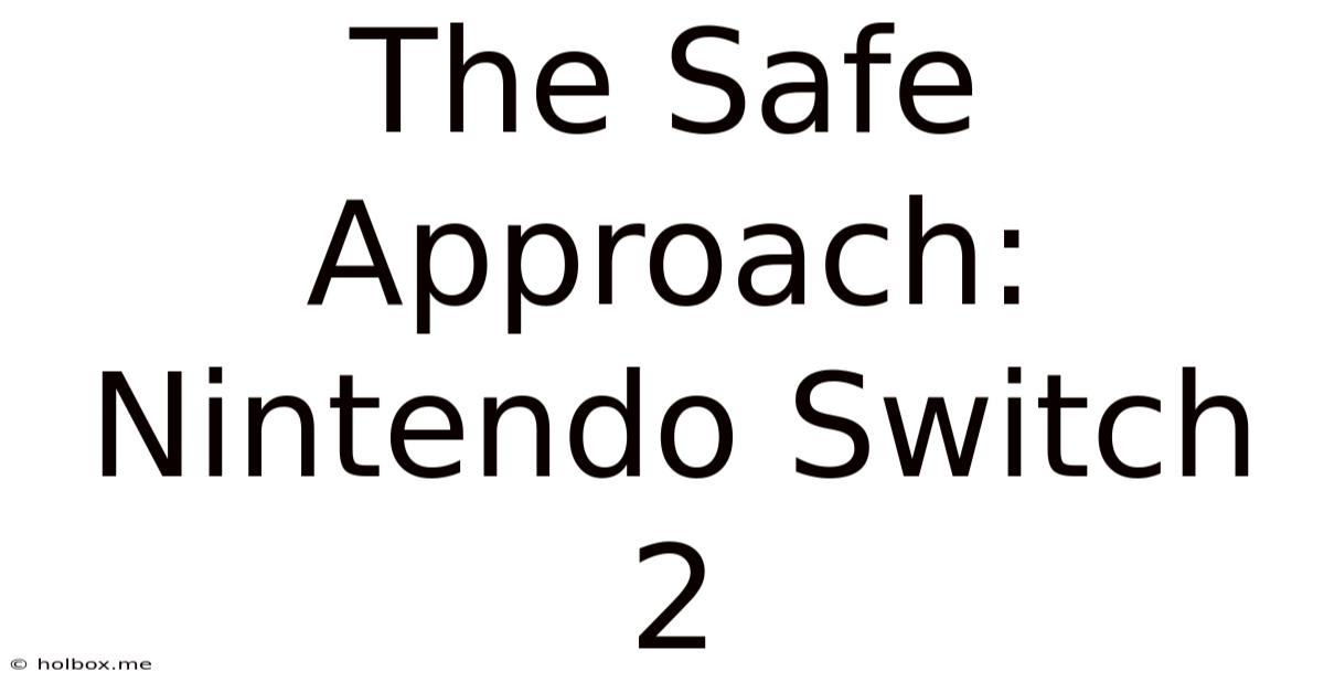 The Safe Approach: Nintendo Switch 2