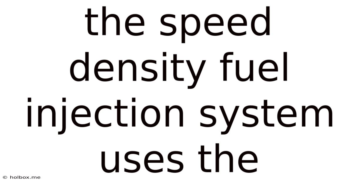 The Speed Density Fuel Injection System Uses The