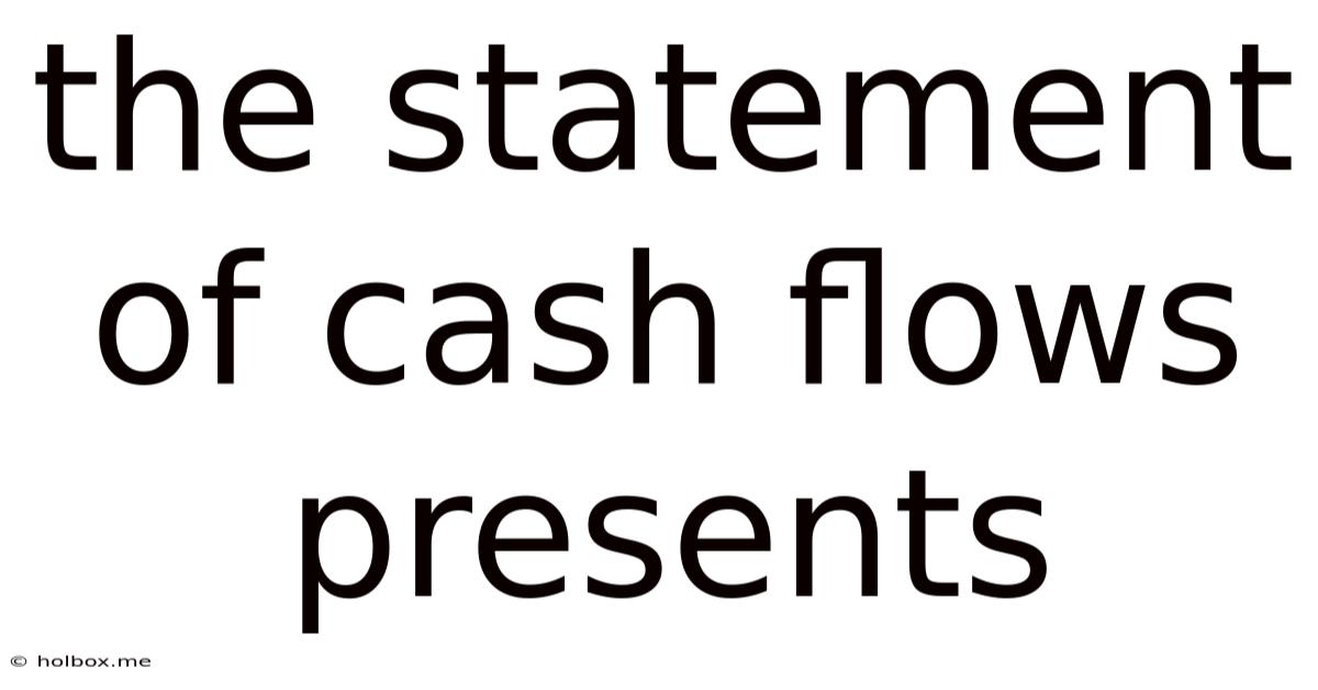 The Statement Of Cash Flows Presents