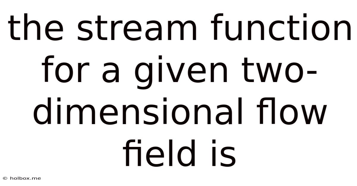 The Stream Function For A Given Two-dimensional Flow Field Is