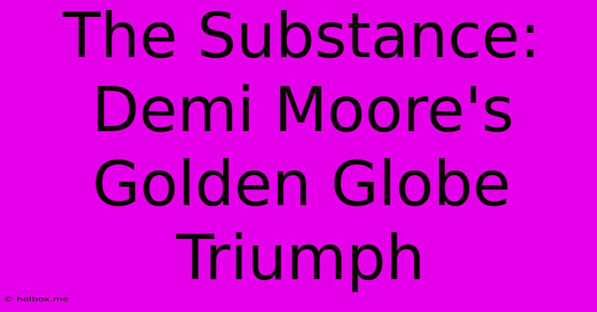 The Substance: Demi Moore's Golden Globe Triumph