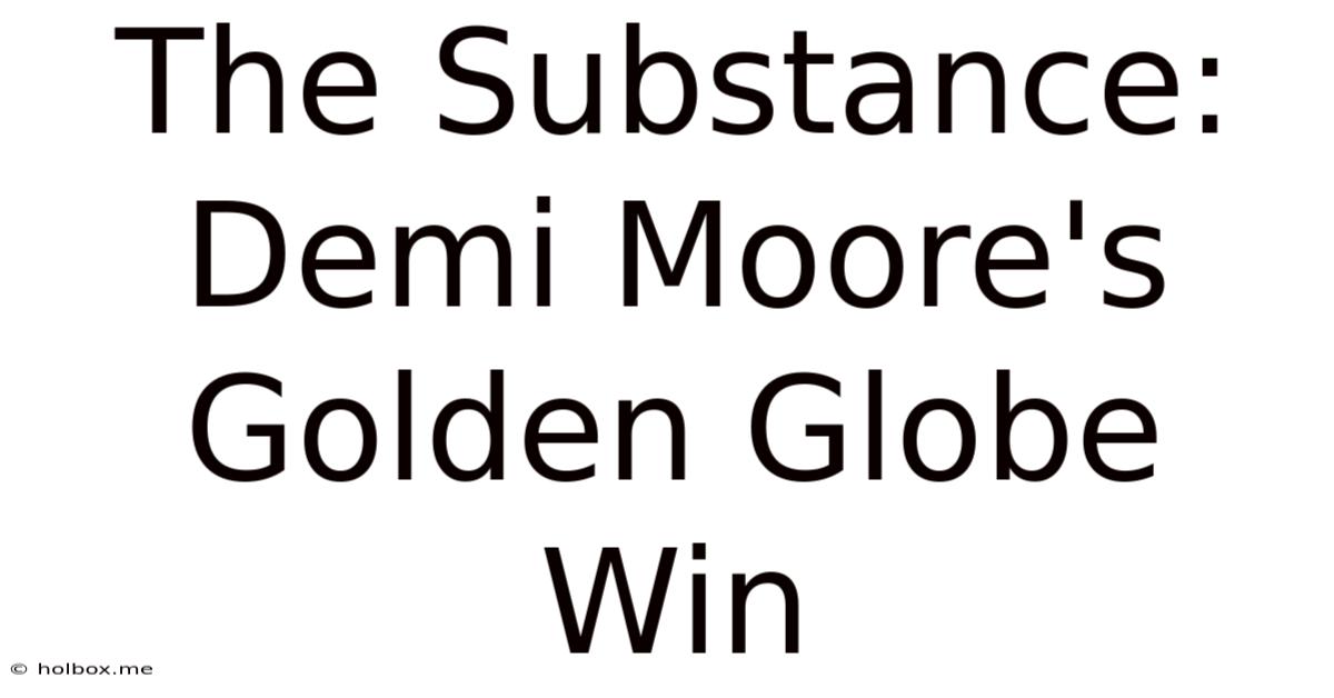 The Substance: Demi Moore's Golden Globe Win