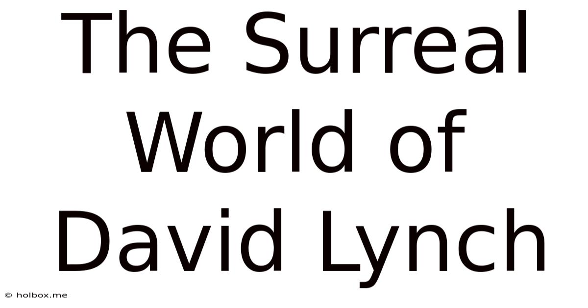 The Surreal World Of David Lynch