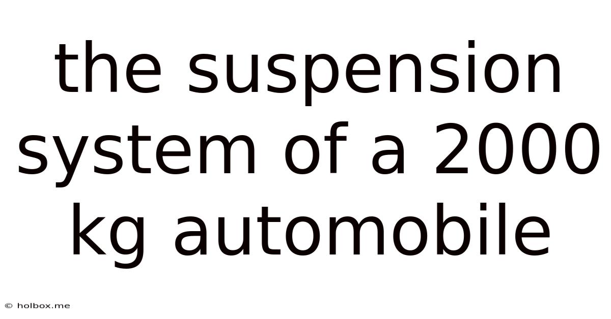 The Suspension System Of A 2000 Kg Automobile