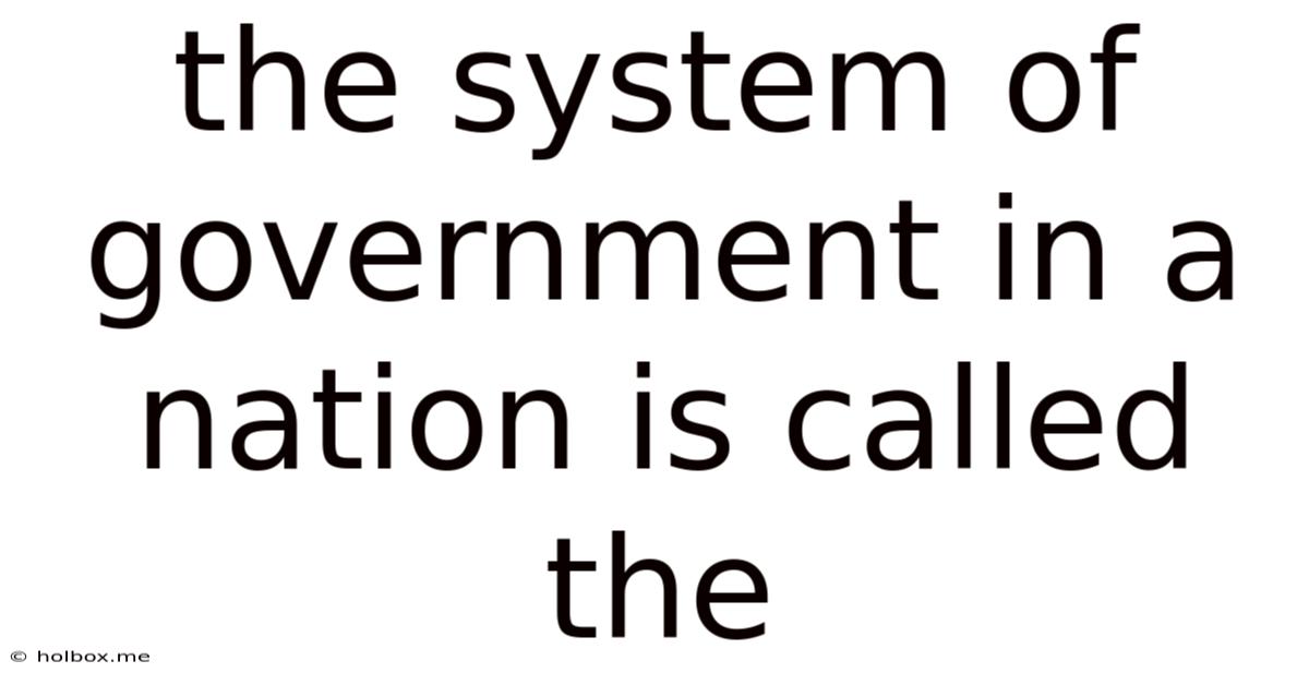 The System Of Government In A Nation Is Called The