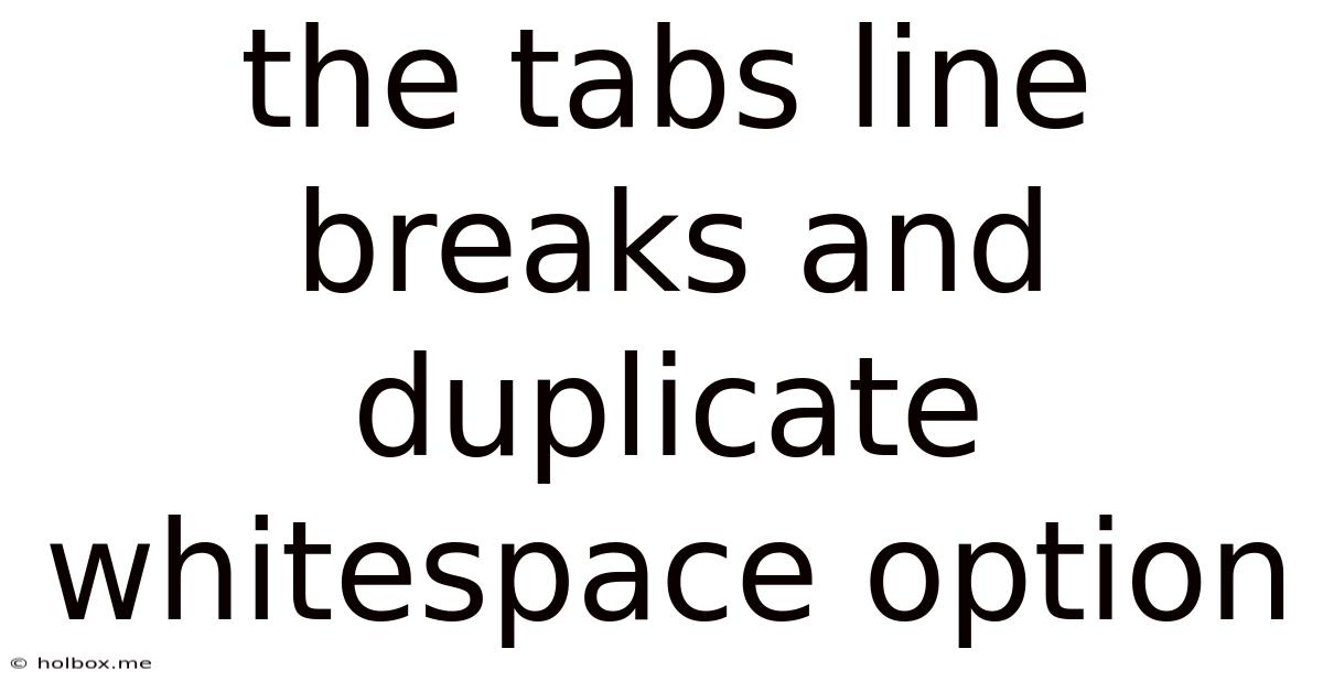 The Tabs Line Breaks And Duplicate Whitespace Option